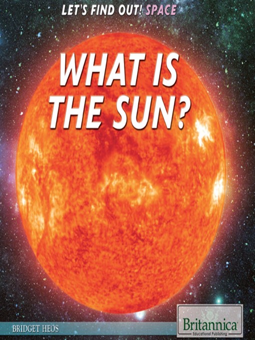 Title details for What Is a Sun? by Bridget Heos - Available